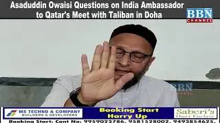 AIMIM chief Asaduddin Owaisi Questions on India Ambassador to Qatar's Meet with Taliban in Doha