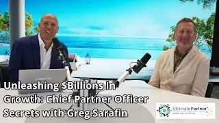 214 - Unleashing $Billions in Growth: Chief Partner Officer Secrets With Greg Sarafin