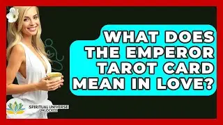 What Does The Emperor Tarot Card Mean In Love? - Spiritual Universe Unlocked
