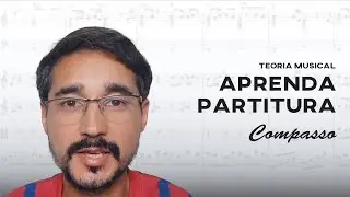 Aprenda Partitura - Compasso - Teoria Musical