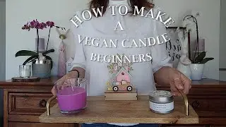 CANDLE MAKING FOR BEGINNERS 101 TUTORIAL / SOY AND VEGAN CANDLE / NON TOXIC / TIPS AND TRICKS