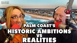 Real Estate Matters - Palm Coast's Historic Ambitions VS. Realities - November 1, 2025