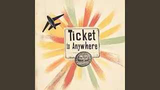 Ticket to Anywhere