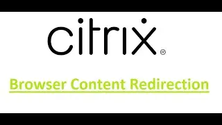 Citrix - Browser Content Redirection Configuration