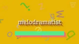МЕЛОДРАМАТИСТ &ndash; КАК СКАЗАТЬ МЕЛОДРАМАТИСТ? (MELODRAMATIST - HOW TO SAY MELODRAMATIST?