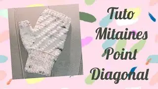 Tuto tricot mitaines gants point diagonal 2 aiguilles