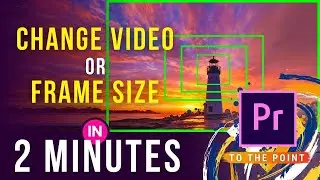 How To Change Video Frame Size In Premiere Pro