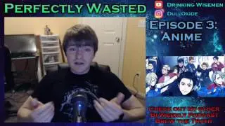 Perfectly Wasted Podcast Episode 3: Anime (The Good, Bad and Overrated!)
