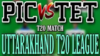 PIC VS TET || PIC VS TET DREAM11 PREDICTION || UTTARAKHAND PREMIER LEAGUE