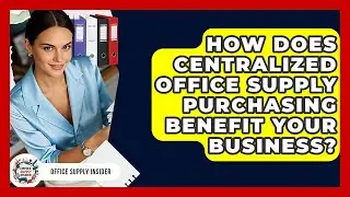 How Does Centralized Office Supply Purchasing Benefit Your Business? - Office Supply Insider