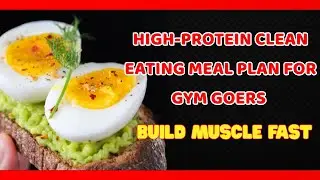 High-Protein Clean Eating Meal Plan for Gym Goers - Build Muscle Fast| Healthy Start