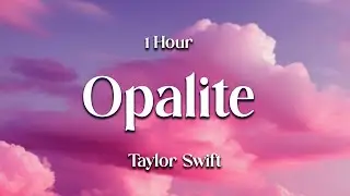 [1 Hour] Taylor Swift - Opalite (Lyrics)