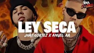 Jhay Cortez, Anuel AA - Ley Seca (Letra)