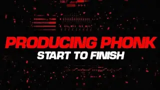 Producing Phonk (Start To Finish)