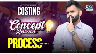 CA Inter Costing | Process Costing | Conceptual Revision | by CA Harshad Jaju | HJ Classes