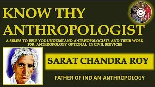 K6 - KNOW THY ANTHROPOLOGIST - SC ROY || ANTHROPOLOGY OPTIONAL UPSC & STATE PCS || CHANDINI JAIN