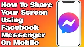 How To Share Your Screen Using Facebook Messenger On Mobile Phone
