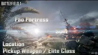 Battlefield 1 - Elite Class / Pickup Weapons - Locations ► Fao Fortress & Suez