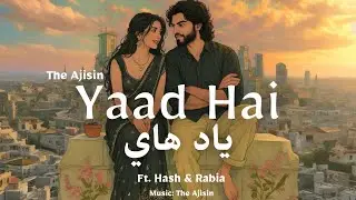 Yaad Hai (ياد هاي) - The Ajisin Ft. Hash & Rabia - New