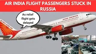Air Indian flight passengers stuck in Russia as relief flight gets delayed  Reports