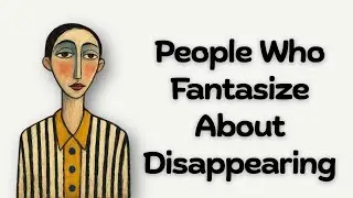 The Psychology of People Who Fantasize About Disappearing