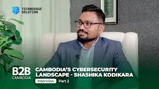 Cambodia's Cybersecurity Landscape - Shashika Kodikara, Technovage Solution - Pt. 2