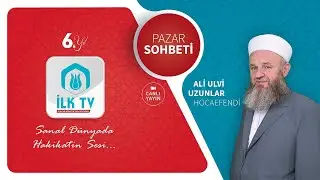 Ali Ulvi UZUNLAR Hocaefendi ile PAZAR SOHBETİ -İLK TV-24.03.2024-