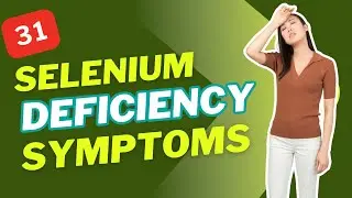 31 Selenium DEFICIENCY Symptoms