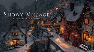 You’re Inside a Warm Snowy Village on a Late Winter Night | Dark Academia Music