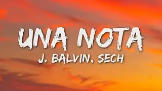 J. Balvin, Sech - Una Nota (Letra/Lyrics)
