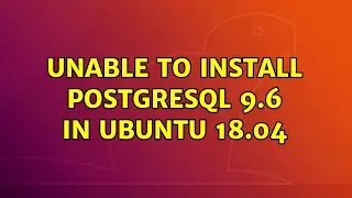 Ubuntu: Unable to install postgreSQL 9.6 in Ubuntu 18.04