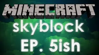 [MC] Minecraft Skyblock - Ep. 5ish - with commentary featuring Matt