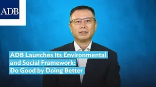 ADB Launches Its Environmental and Social Framework Do Good by Doing Better