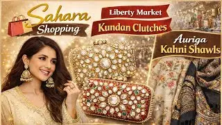  🛍️ Liberty Market Kundan Clutches & Jhumkay | Auriga Kahni Shawls | Lahore Shopping Haul