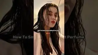 Smell ATTRACTIVE Without Perfumes! #shorts #smellgood #selfcare #kpop #888 #beauty #fyp #viralvideo