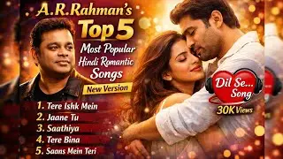 A.R. Rahman&rsquo;s Top 5 Most Popular Hindi Romantic Songs 🎶 | Love Hits Collection