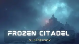 Frozen Citadel: Relaxing Sci Fi Music for Deep Focus & Study ~ Cinematic Space Ambient Journey
