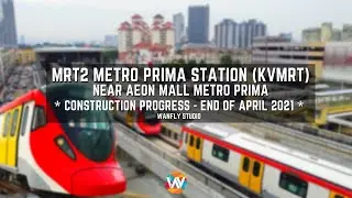 MRT2 METRO PRIMA STATION (KVMRT SSP LINE) - NEAR AEON MALL METRO PRIMA - PROGRESS OF APRIL 2021