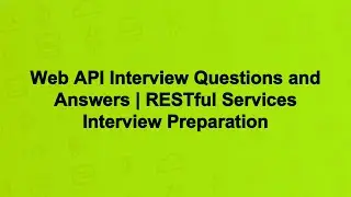 Web API Interview Questions and Answers | RESTful Services Interview Preparation