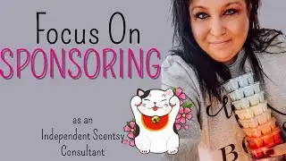 Focus On Sponsoring as an Independent Scentsy Consultant