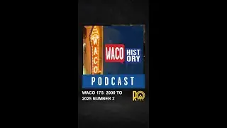 Waco History Podcast: 175 2000 to 2025 Number 2