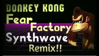 Donkey Kong Country Fear Factory Synthwave Remix