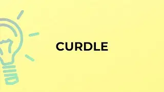 What is the meaning of the word CURDLE?