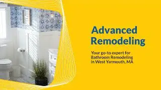 Transform Your Home with Advanced Remodeling: Leading Bathroom Remodeling Company in West Yarmouth