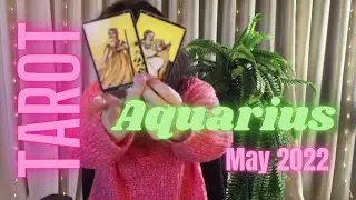 Aquarius May 2022 Tarot Reading. Be proactive during May.