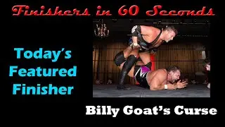 Finishers in 60 Seconds-Billy Goat's Curse (Colt Cabana)