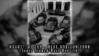 NXGHT!, DJ ZAP - BLUE HORIZON FUNK (Super Slowed+Bass Boosted)