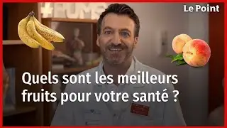 Quels sont les fruits bons pour la sant&eacute; ? La chronique nutrition de Boris Hansel