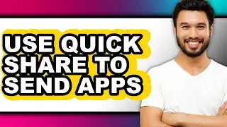 How to Use Quick Share to Send Apps (easy Method)