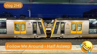 Sydney Trains Vlog 2145: Follow Me Around - Half Asleep